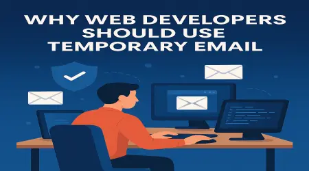 Why Every Web Developer Should Use Temporary Email in 2025